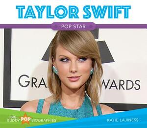 Taylor Swift: Pop Star by Katie Lajiness