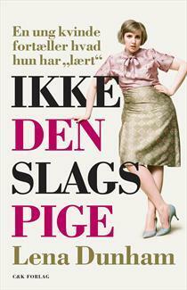 Ikke den slags pige by Sara Koch, Lena Dunham