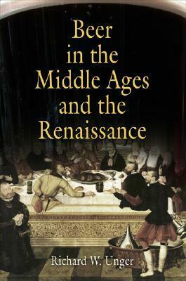 Beer in the Middle Ages and the Renaissance by Richard W. Unger