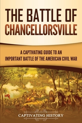 The Battle of Chancellorsville: A Captivating Guide to an Important Battle of the American Civil War by Captivating History