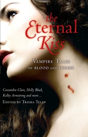 The Eternal Kiss: Vampire Tales of Blood and Desire by Trisha Telep