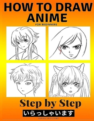 How to Draw Anime for Beginners Step by Step: Manga and Anime Drawing Tutorials Book 2 by Sophia Williams