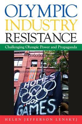 Olympic Industry Resistance: Challenging Olympic Power and Propaganda by Helen Jefferson Lenskyj
