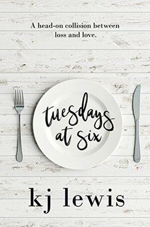 Tuesdays at Six by K.J. Lewis