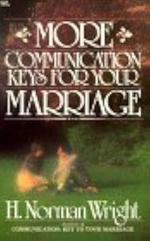 More Communication Keys for Your Marriage by H. Norman Wright