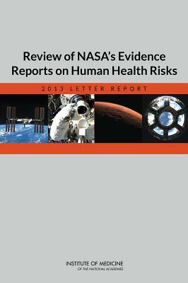 Review of Nasa's Evidence Reports on Human Health Risks: 2013 Letter Report by Committee to Review NASA's Evidence Repo, Institute of Medicine, Board on Health Sciences Policy