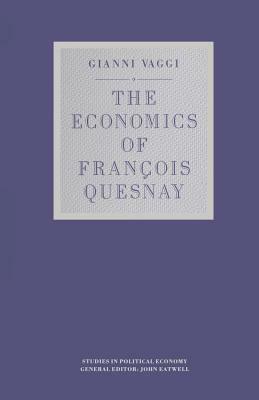 The Economics of François Quesnay by Gianni Vaggi