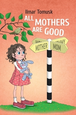 All Mothers Are Good by Ilmar Tomusk
