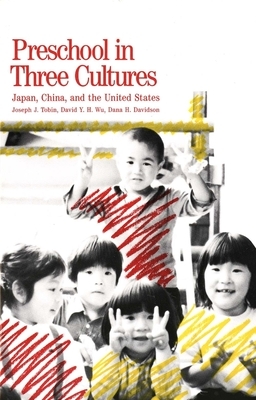 Preschool in Three Cultures: Japan, China and the United States by Dana H. Davidson, Joseph J. Tobin, David y. H. Wu