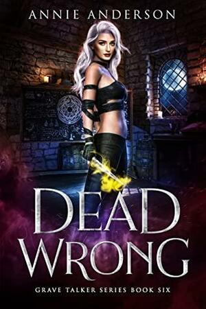 Dead Wrong: Arcane Souls World by Annie Anderson