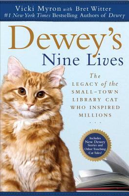 Dewey's Nine Lives: The Legacy of the Small-Town Library Cat Who Inspired Millions by Vicki Myron, Bret Witter