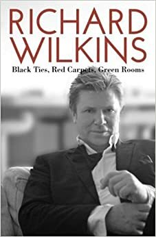 Black Ties, Red Carpets, Green Rooms by Carrie Hutchinson, Richard Wilkins