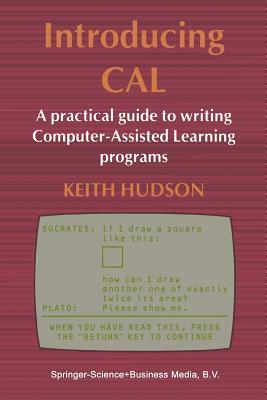 Introducing Cal: A Practical Guide to Writing Computer-Assisted Learning Programs by Keith Hudson