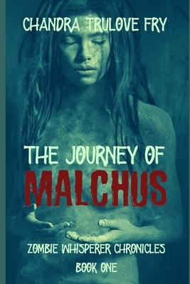 The Journey of Malchus by Chandra Trulove Fry