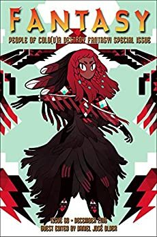 Fantasy Magazine, Issue 60 - Dec. 2016: People of Colo(u)r Destroy Fantasy! Special Issue by Leanne Betasamosake Simpson, Sofia Samatar, Thoraiya Dyer, N.K. Jemisin, Daniel José Older, Darcie Little Badger, P. Djèlí Clark, Shweta Narayan, Celeste Rita Baker