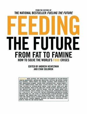 Feeding the Future: From Fat to Famine: How to Solve the World's Food Crises by Andrew Heintzman, Andrew Heintzman, Eric Schlosser
