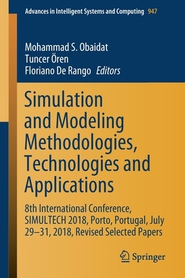 Simulation and Modeling Methodologies, Technologies and Applications: 8th International Conference, Simultech 2018, Porto, Portugal, July 29-31, 2018, by 