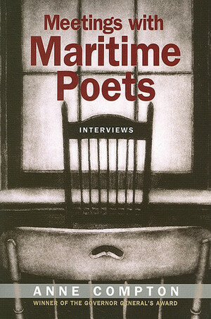 Meetings with Maritime Poets: Interviews by Anne Compton