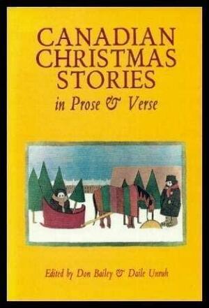 Canadian Christmas Stories in Prose &amp; Verse by Daile Unruh, Don Bailey