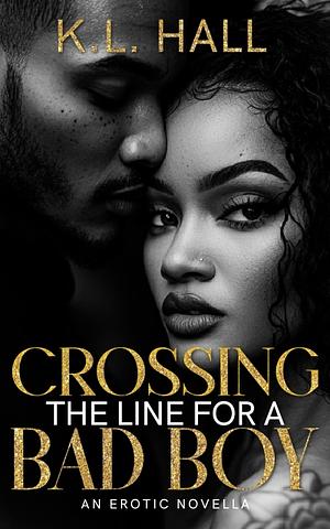 Crossing The Line for a Bad Boy: An Erotic Romance by K.L. Hall