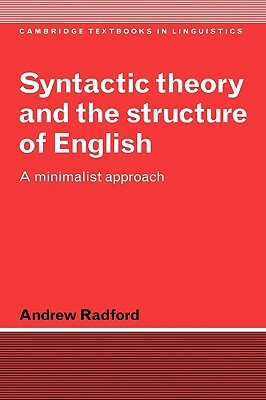 Syntactic Theory and the Structure of English: A Minimalist Approach by Andrew Radford