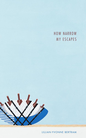 How Narrow My Escapes by Lillian-Yvonne Bertram