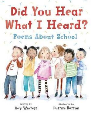 Did You Hear What I Heard?: Poems about School by Patrice Barton, Kay Winters