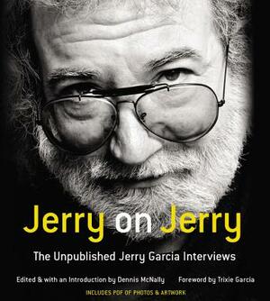 Jerry on Jerry: The Unpublished Jerry Garcia Interviews by Dennis McNally