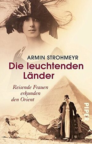 Die leuchtenden Länder: Reisende Frauen erkunden den Orient by Armin Strohmeyr