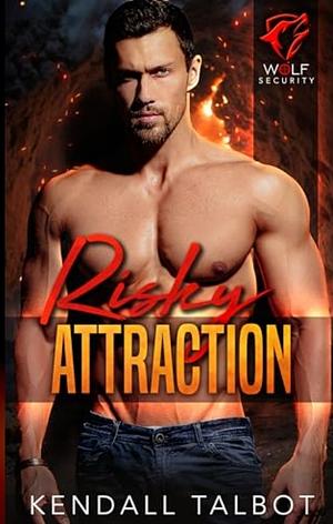 Risky Attraction: A grumpy/sunshine, romantic thriller by Kendall Talbot