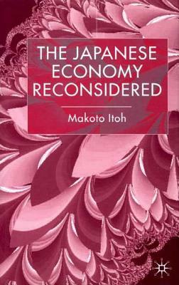 The Japanese Economy Reconsidered by M. Itoh