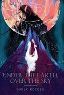 Under the Earth, Over the Sky by Emily McCosh