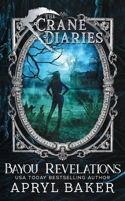 The Crane Diaries: Bayou Revelations by Apryl Baker