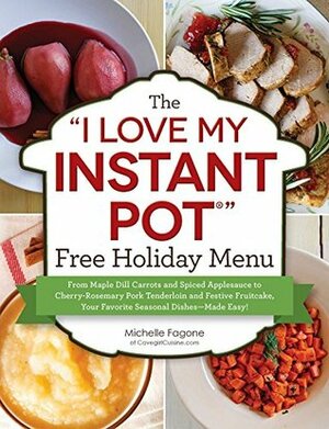 The "I Love My Instant Pot®" 5-Ingredient Recipe Book: From Pot Roast, Potatoes, and Gravy to Simple Lemon Cheesecake, 175 Quick and Easy Recipes by Michelle Fagone