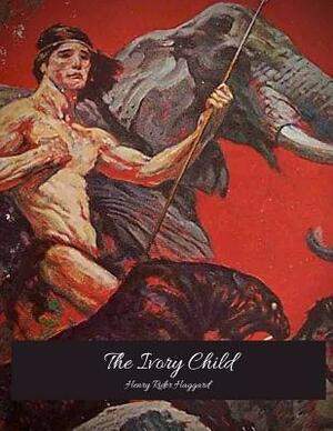 The Ivory Child: The Evergreen Story by H. Rider Haggard