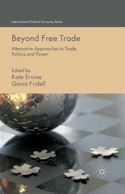 Beyond Free Trade: Alternative Approaches to Trade, Politics and Power by 