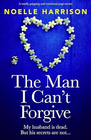 The Man I Can't Forgive by Noëlle Harrison, Noëlle Harrison