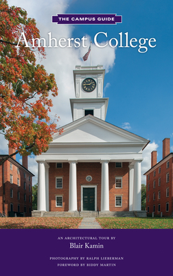 Amherst College: An Architectural Tour by Blair Kamin, Biddy Martin, Ralph Lieberman