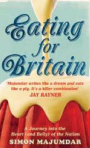 Eating for Britain: A Journey into the Heart (and Belly) of the Nation by Simon Majumdar