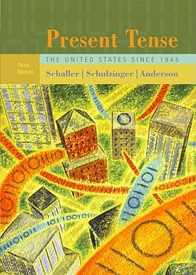 Present Tense: The United States Since 1945 by Michael Schaller, Robert D. Schulzinger, Karen Anderson