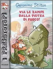 Via Le Zampe Dalla Pietra Di Fuoco! by Geronimo Stilton, Geronimo Stilton