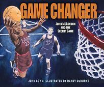 Game Changer: John McLendon and the Secret Game by John Coy