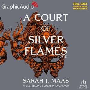 A Court of Silver Flames (Parts 1 & 2) [Dramatized Adaptation] by Sarah J. Maas