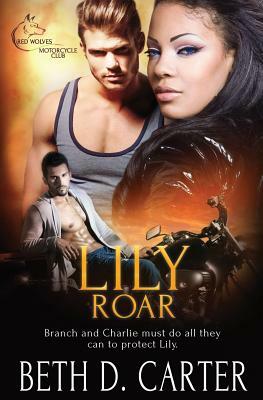 Red Wolves Motorcycle Club: Lily Roar by Beth D. Carter