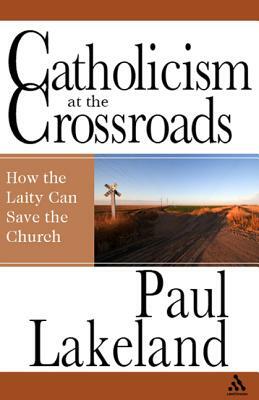 Catholicism at the Crossroads by Paul Lakeland