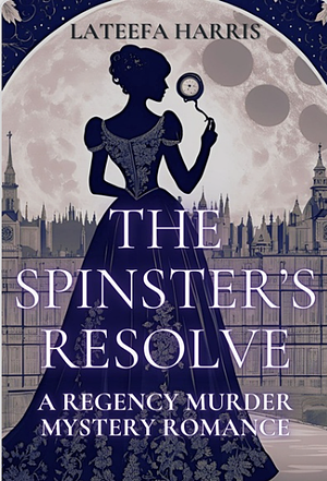 The Spinster's Resolve  by Lateefa Harris