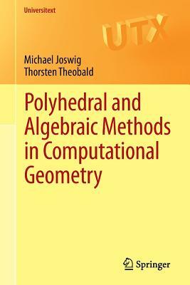 Polyhedral and Algebraic Methods in Computational Geometry by Thorsten Theobald, Michael Joswig