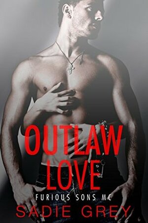 Outlaw Love (Furious Sons MC #1) by Sadie Grey