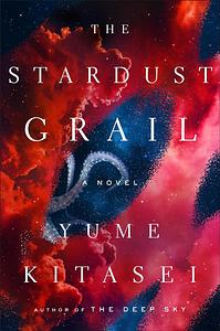 The Stardust Grail: A Novel by Yume Kitasei