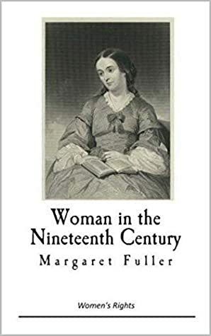 Women in the Nineteenth Century by Margaret Fuller